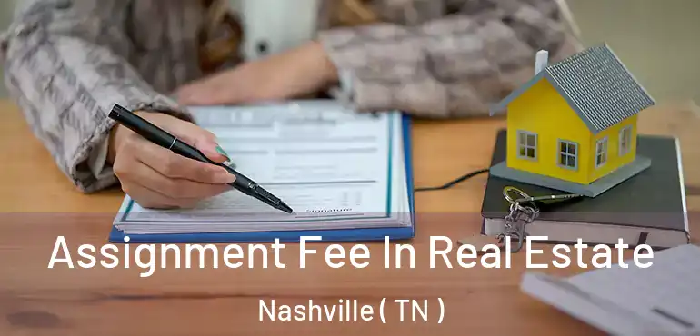  Assignment Fee In Real Estate Nashville ( TN )