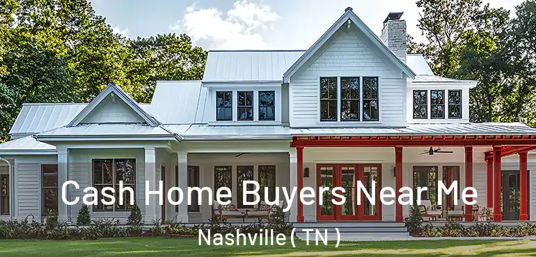  Cash Home Buyers Near Me Nashville ( TN )