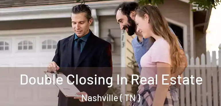  Double Closing In Real Estate Nashville ( TN )