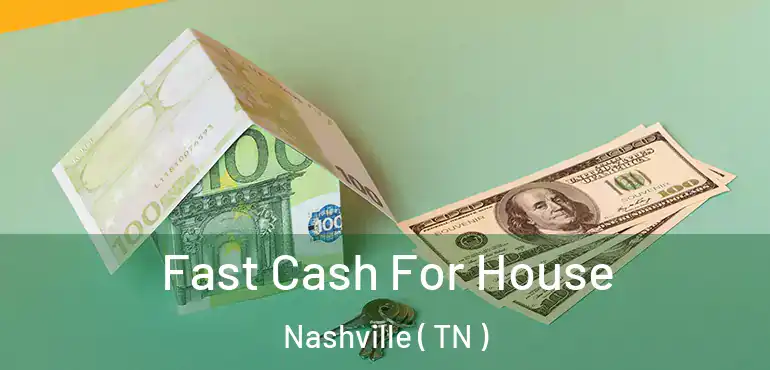  Fast Cash For House Nashville ( TN )