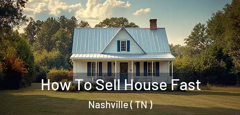  How To Sell House Fast Nashville ( TN )