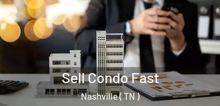  Sell Condo Fast Nashville ( TN )