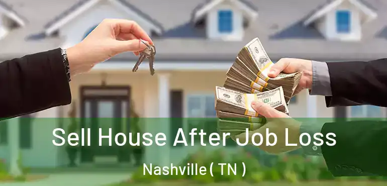  Sell House After Job Loss Nashville ( TN )