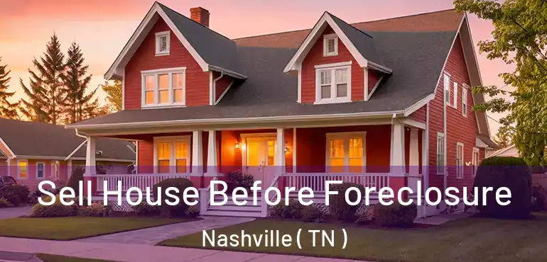  Sell House Before Foreclosure Nashville ( TN )