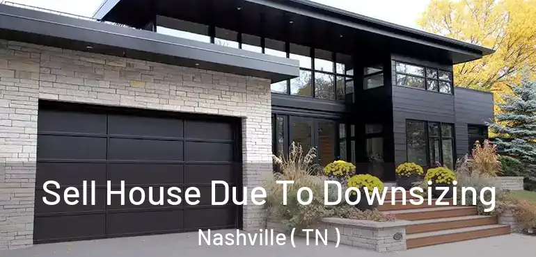  Sell House Due To Downsizing Nashville ( TN )