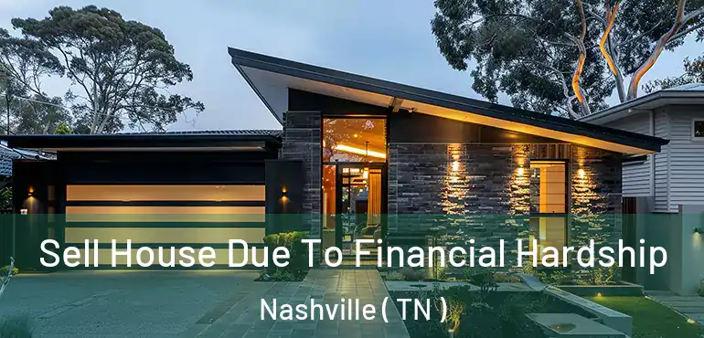  Sell House Due To Financial Hardship Nashville ( TN )