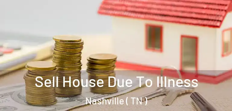  Sell House Due To Illness Nashville ( TN )