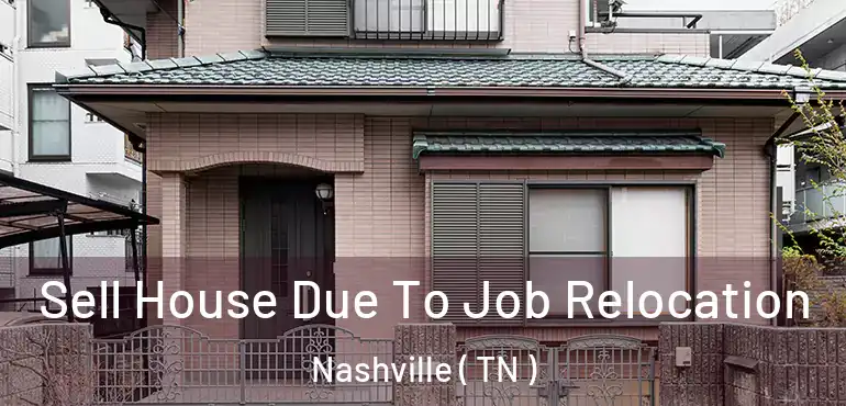  Sell House Due To Job Relocation Nashville ( TN )