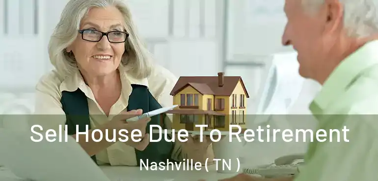  Sell House Due To Retirement Nashville ( TN )