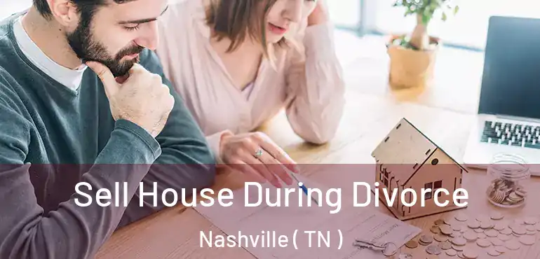  Sell House During Divorce Nashville ( TN )