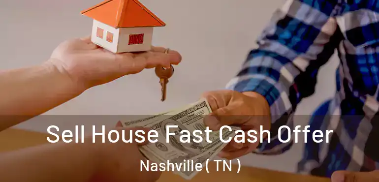  Sell House Fast Cash Offer Nashville ( TN )