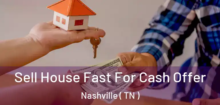  Sell House Fast For Cash Offer Nashville ( TN )