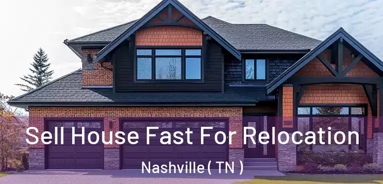  Sell House Fast For Relocation Nashville ( TN )
