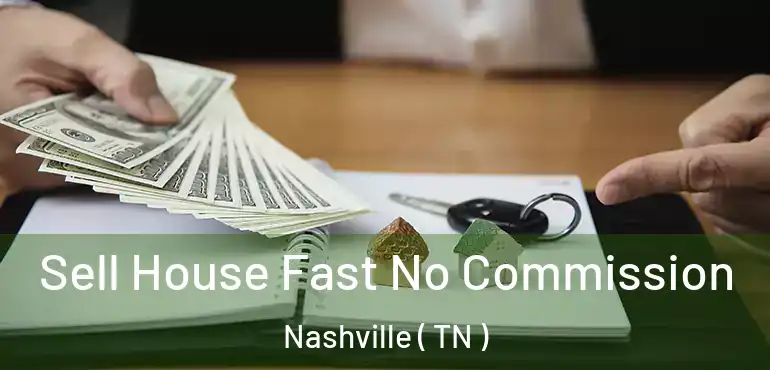  Sell House Fast No Commission Nashville ( TN )