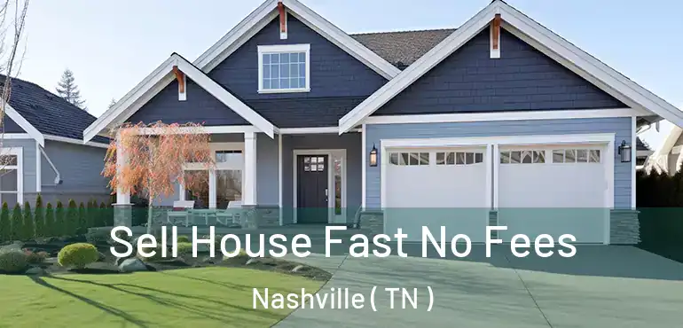  Sell House Fast No Fees Nashville ( TN )