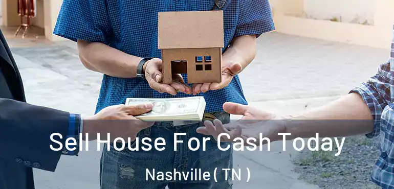  Sell House For Cash Today Nashville ( TN )