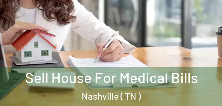  Sell House For Medical Bills Nashville ( TN )
