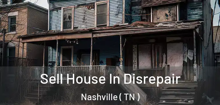  Sell House In Disrepair Nashville ( TN )