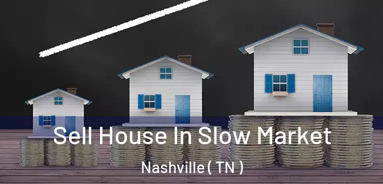  Sell House In Slow Market Nashville ( TN )