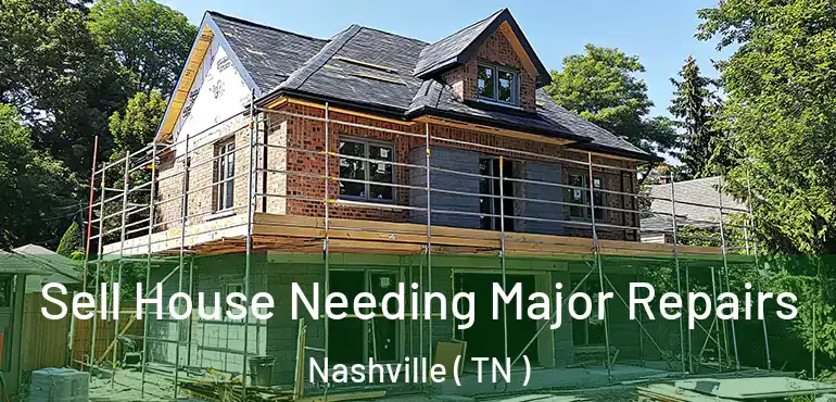  Sell House Needing Major Repairs Nashville ( TN )