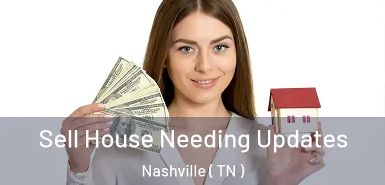  Sell House Needing Updates Nashville ( TN )