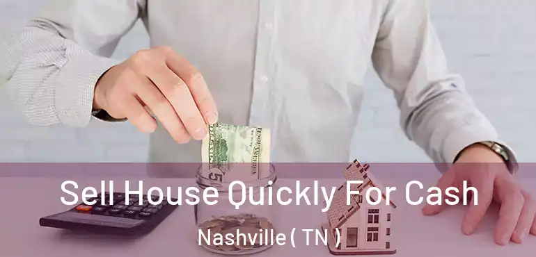  Sell House Quickly For Cash Nashville ( TN )