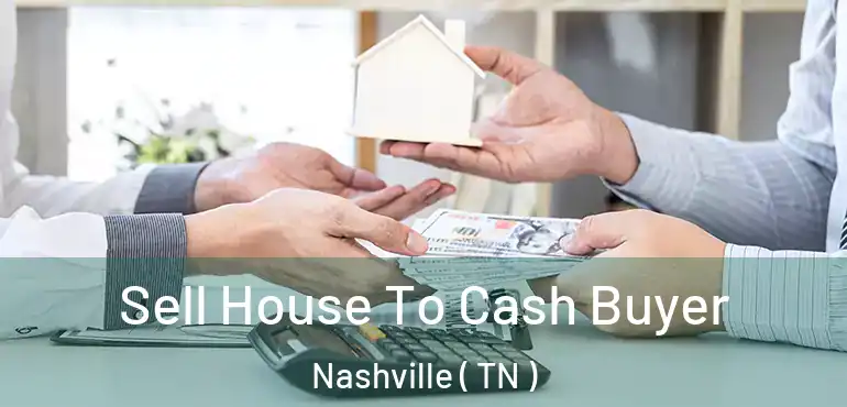  Sell House To Cash Buyer Nashville ( TN )