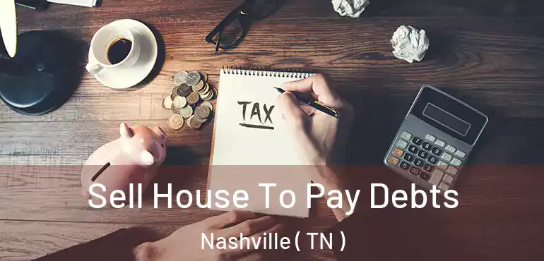  Sell House To Pay Debts Nashville ( TN )
