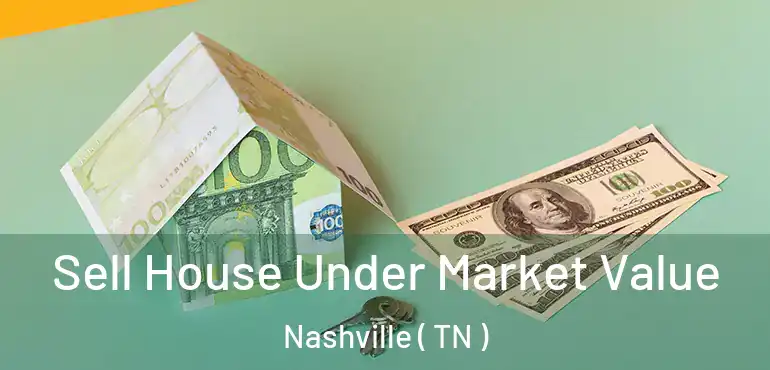  Sell House Under Market Value Nashville ( TN )