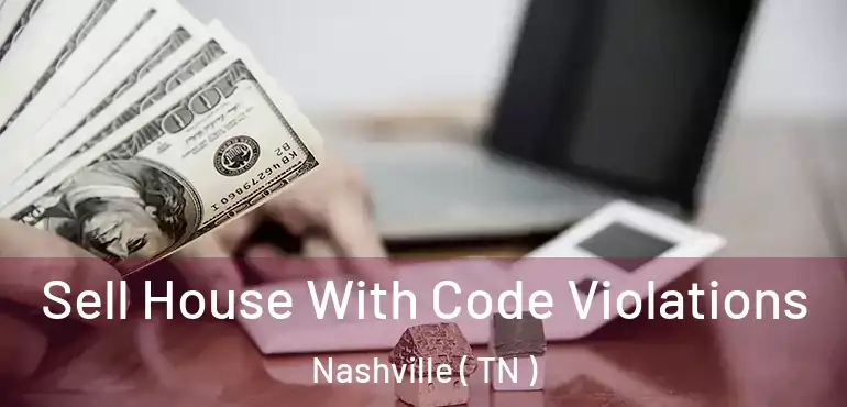 Sell House With Code Violations Nashville ( TN )