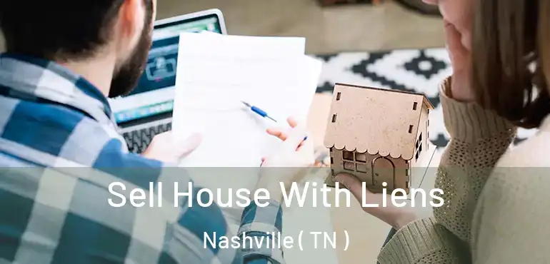  Sell House With Liens Nashville ( TN )