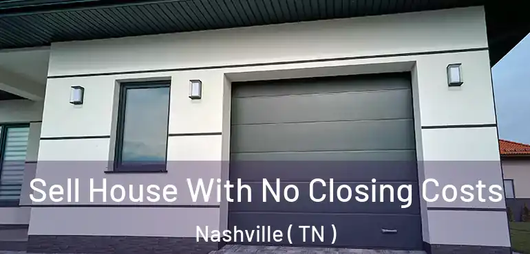  Sell House With No Closing Costs Nashville ( TN )