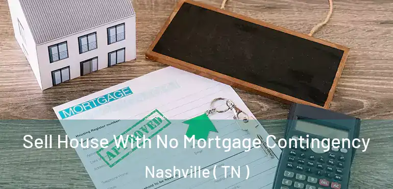  Sell House With No Mortgage Contingency Nashville ( TN )