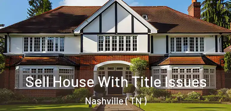  Sell House With Title Issues Nashville ( TN )