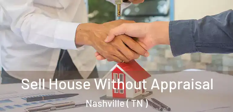  Sell House Without Appraisal Nashville ( TN )