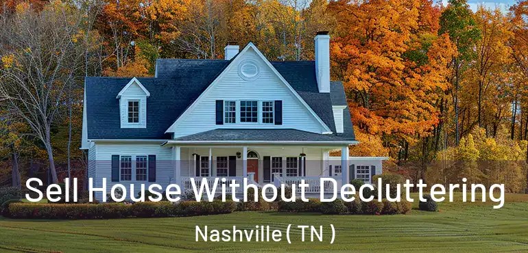  Sell House Without Decluttering Nashville ( TN )