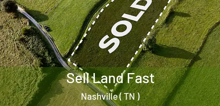  Sell Land Fast Nashville ( TN )