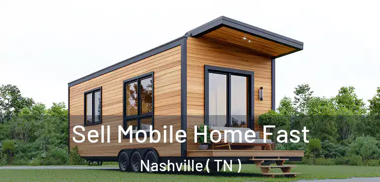 Sell Mobile Home Fast Nashville ( TN )