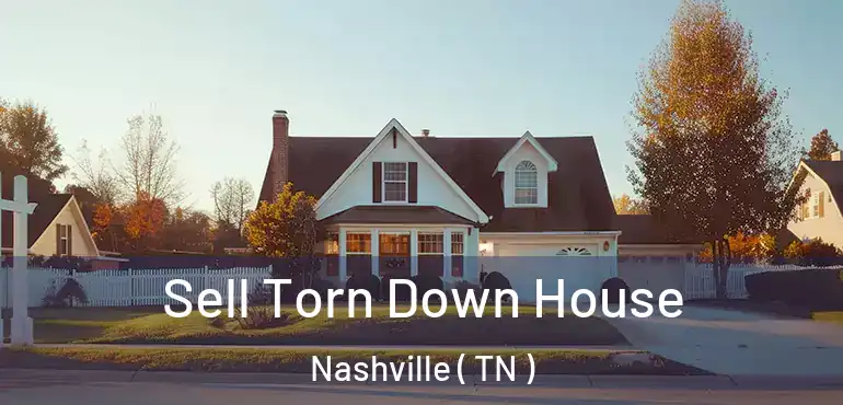  Sell Torn Down House Nashville ( TN )