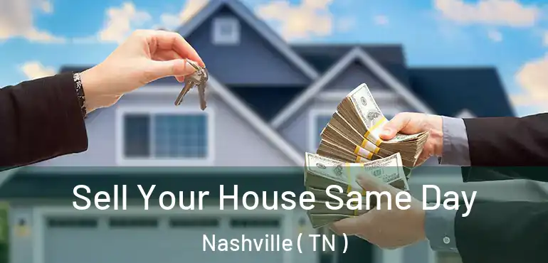  Sell Your House Same Day Nashville ( TN )