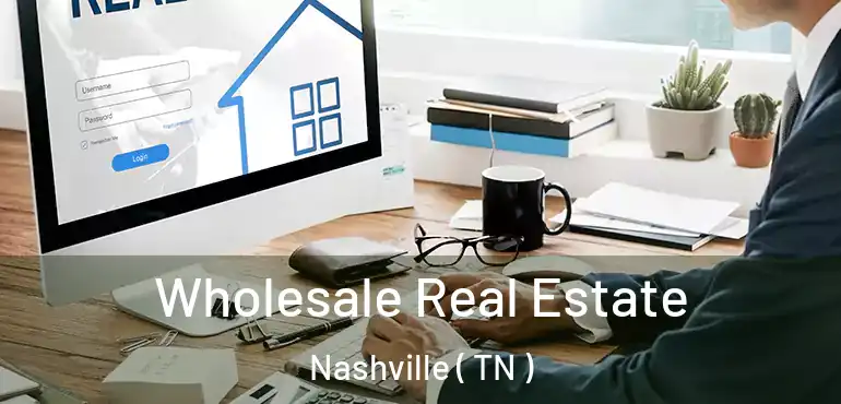  Wholesale Real Estate Nashville ( TN )